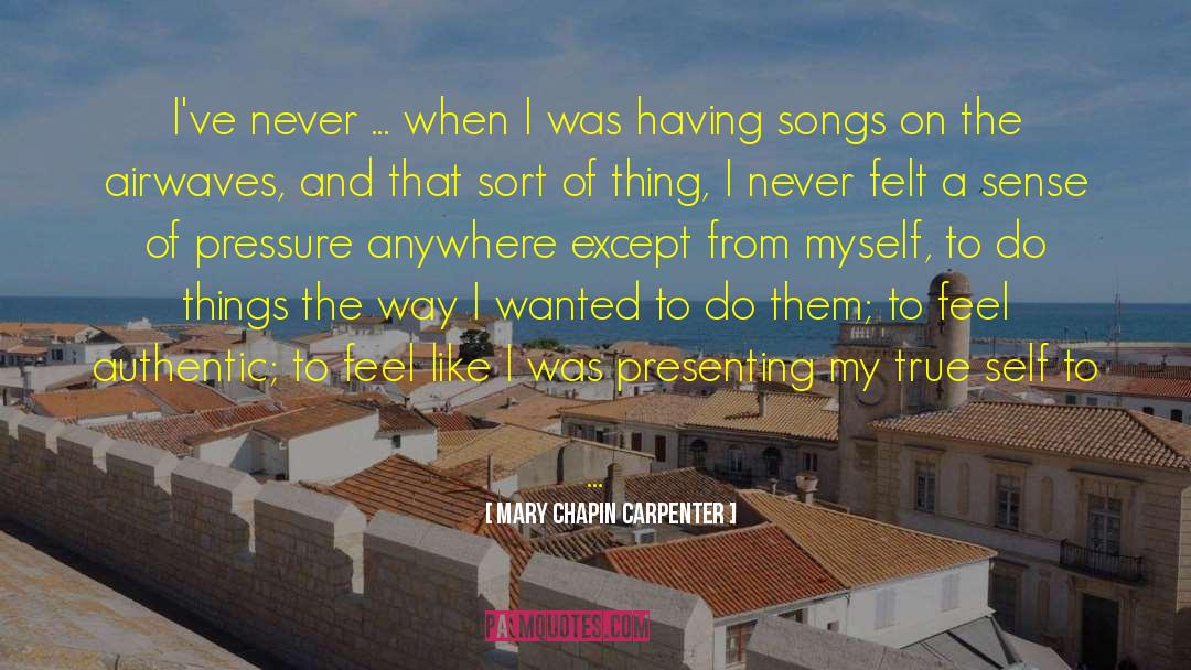 Mary Chapin Carpenter Quotes: I've never ... when I
