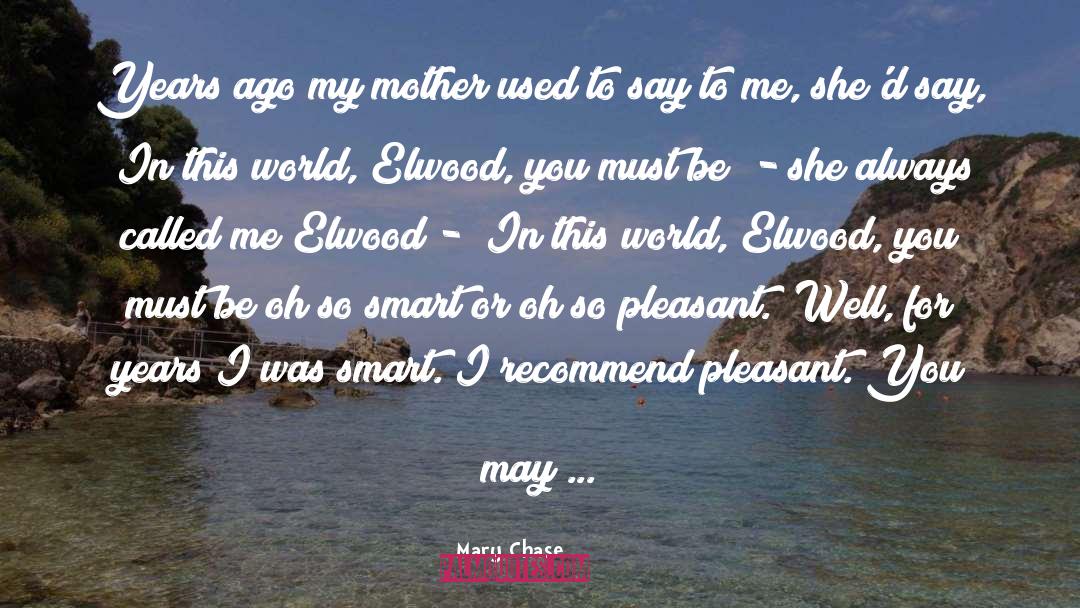 Mary Chase Quotes: Years ago my mother used