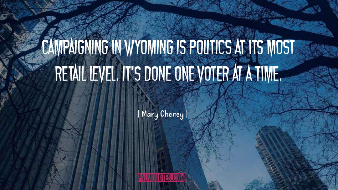 Mary Cheney Quotes: Campaigning in Wyoming is politics