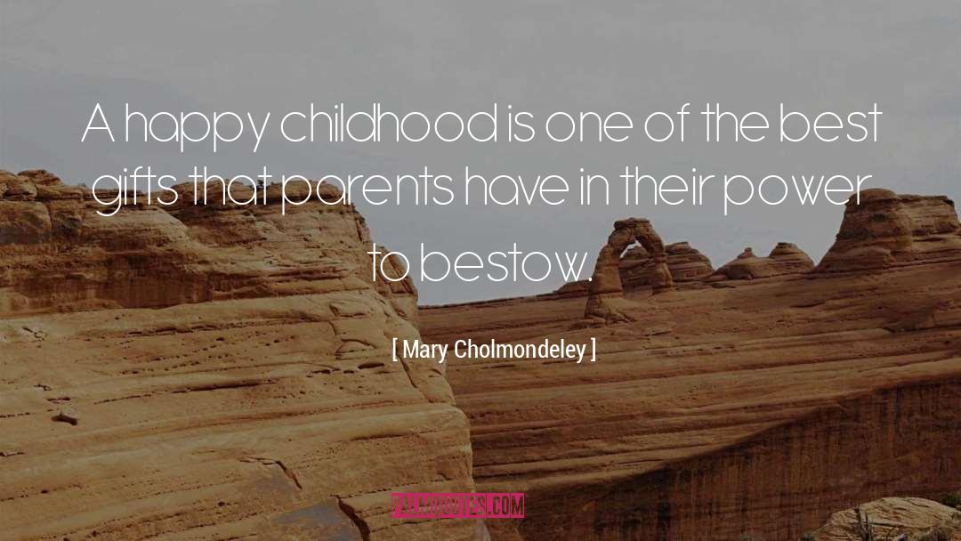 Mary Cholmondeley Quotes: A happy childhood is one