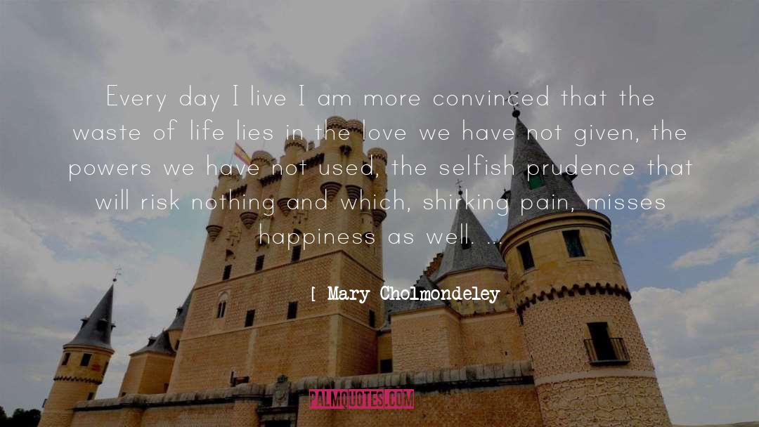 Mary Cholmondeley Quotes: Every day I live I