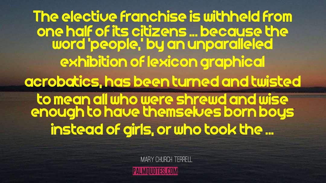 Mary Church Terrell Quotes: The elective franchise is withheld