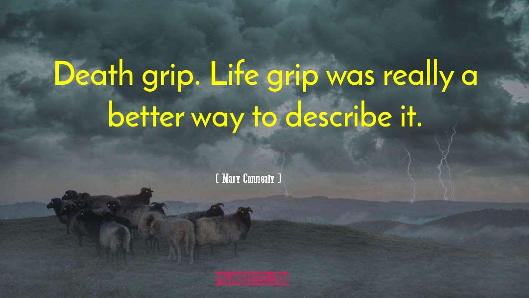 Mary Connealy Quotes: Death grip. Life grip was