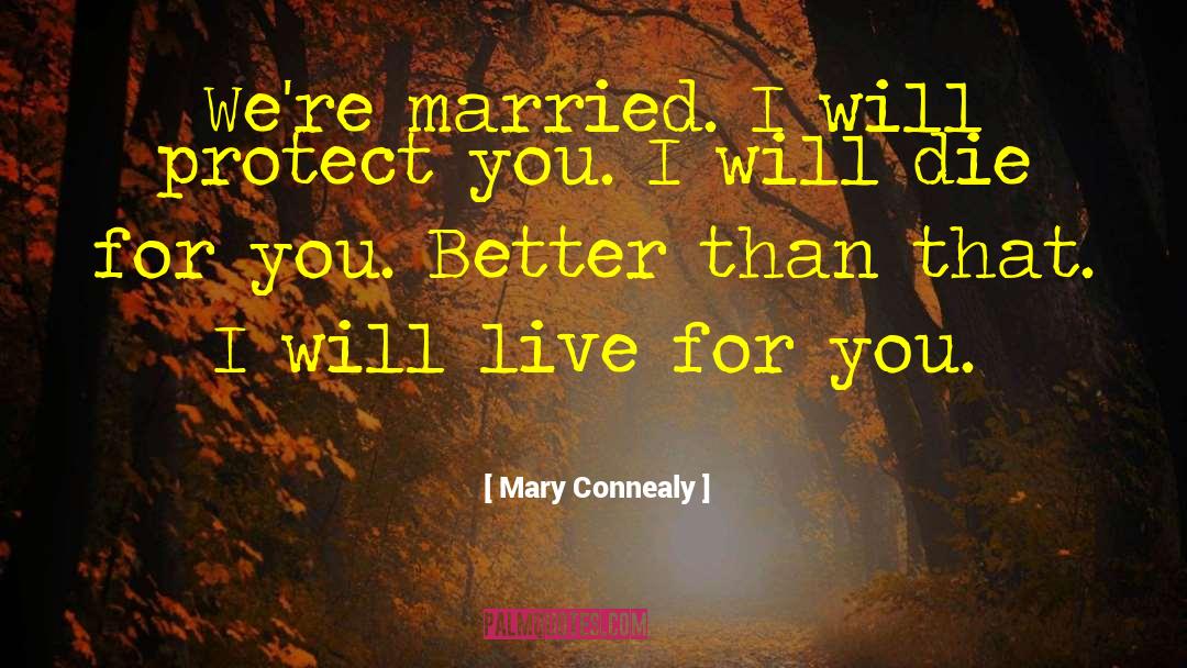 Mary Connealy Quotes: We're married. I will protect