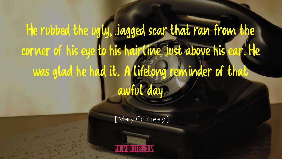Mary Connealy Quotes: He rubbed the ugly, jagged