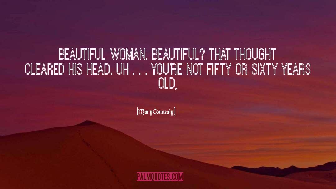 Mary Connealy Quotes: Beautiful woman. Beautiful? That thought