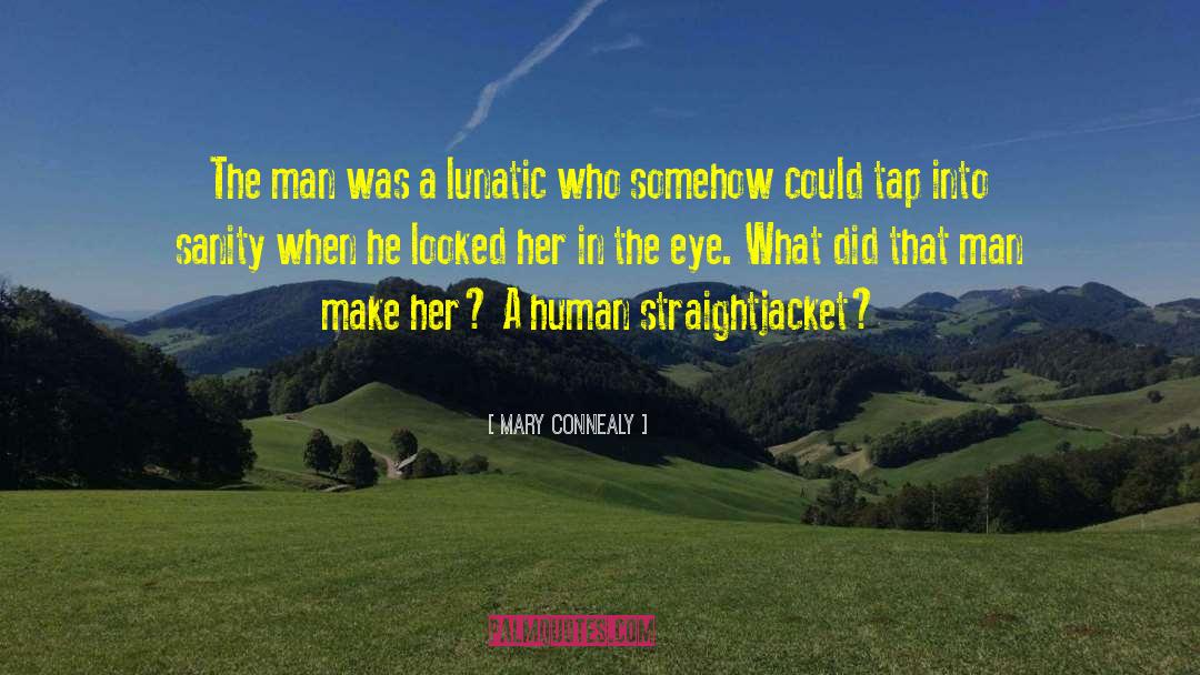 Mary Connealy Quotes: The man was a lunatic