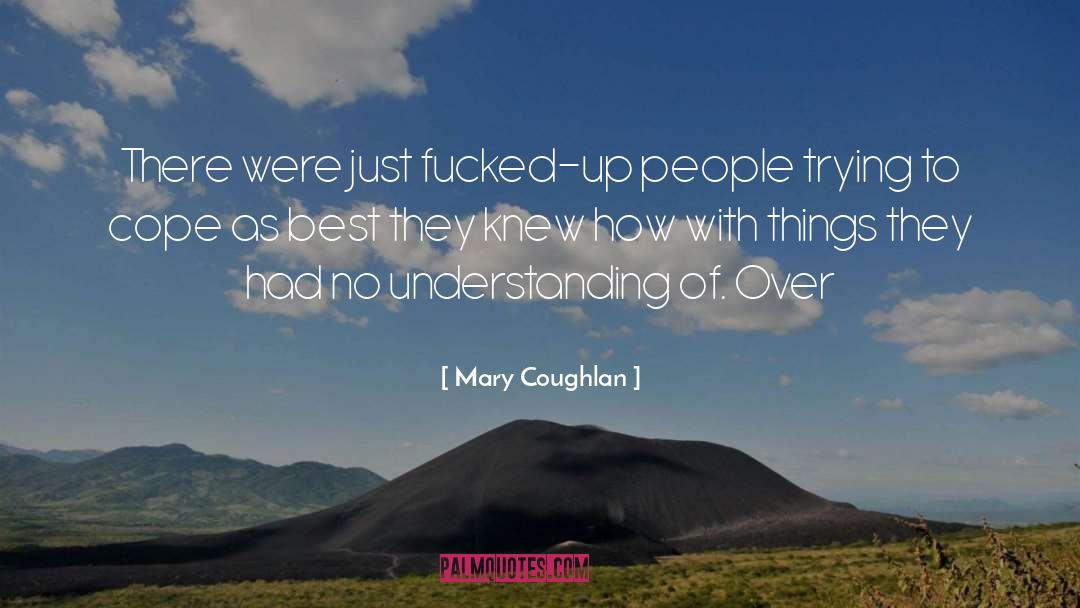 Mary Coughlan Quotes: There were just fucked-up people