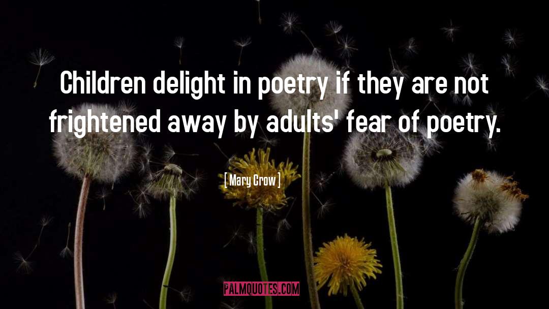 Mary Crow Quotes: Children delight in poetry if