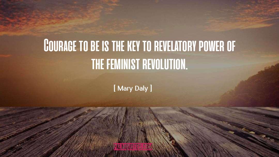 Mary Daly Quotes: Courage to be is the