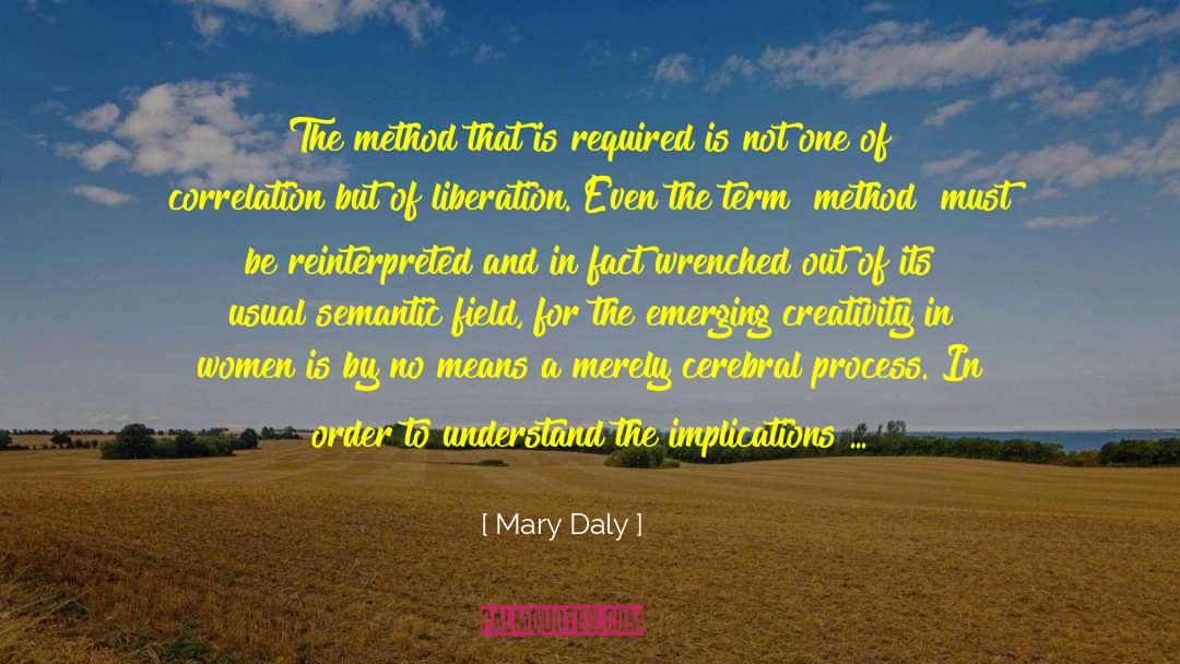 Mary Daly Quotes: The method that is required