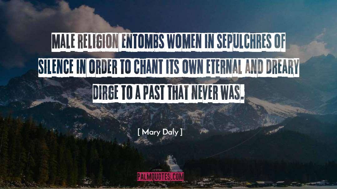 Mary Daly Quotes: Male religion entombs women in