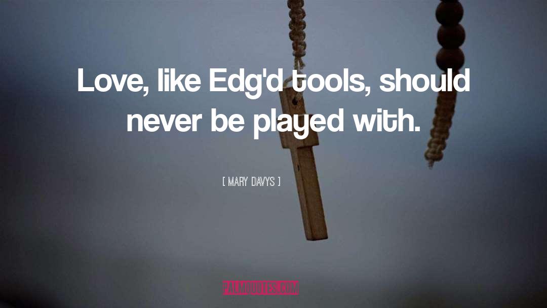 Mary Davys Quotes: Love, like Edg'd tools, should