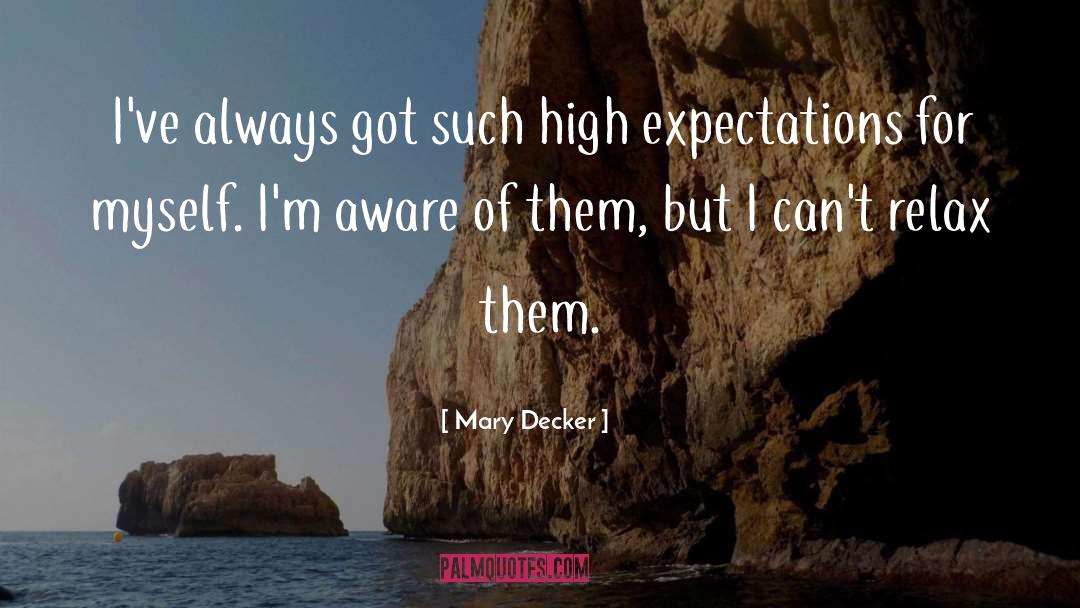 Mary Decker Quotes: I've always got such high