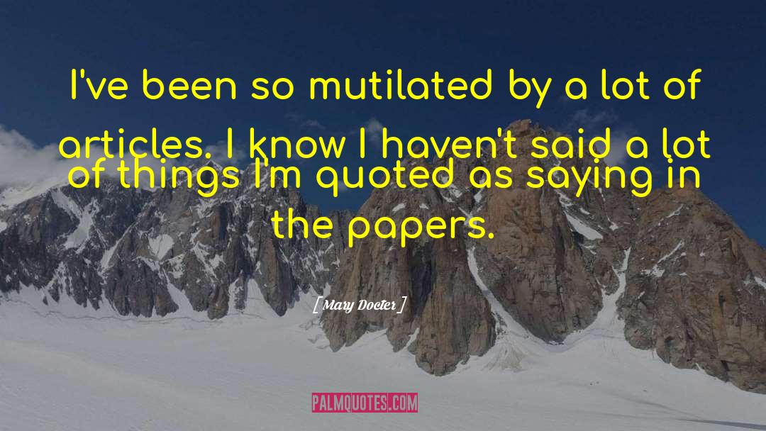 Mary Docter Quotes: I've been so mutilated by