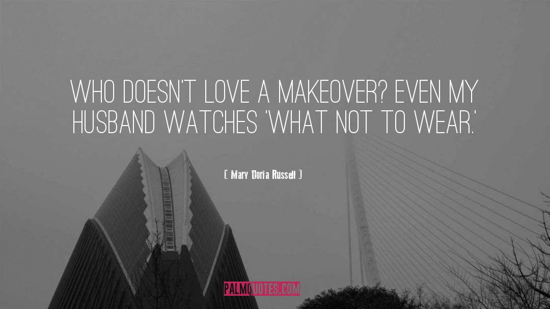 Mary Doria Russell Quotes: Who doesn't love a makeover?