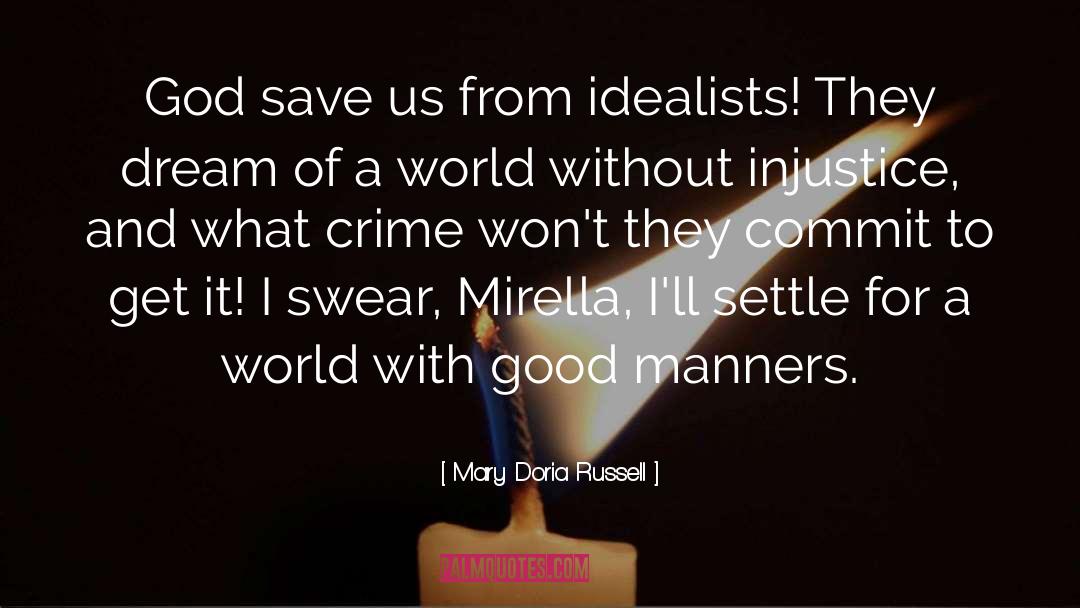 Mary Doria Russell Quotes: God save us from idealists!