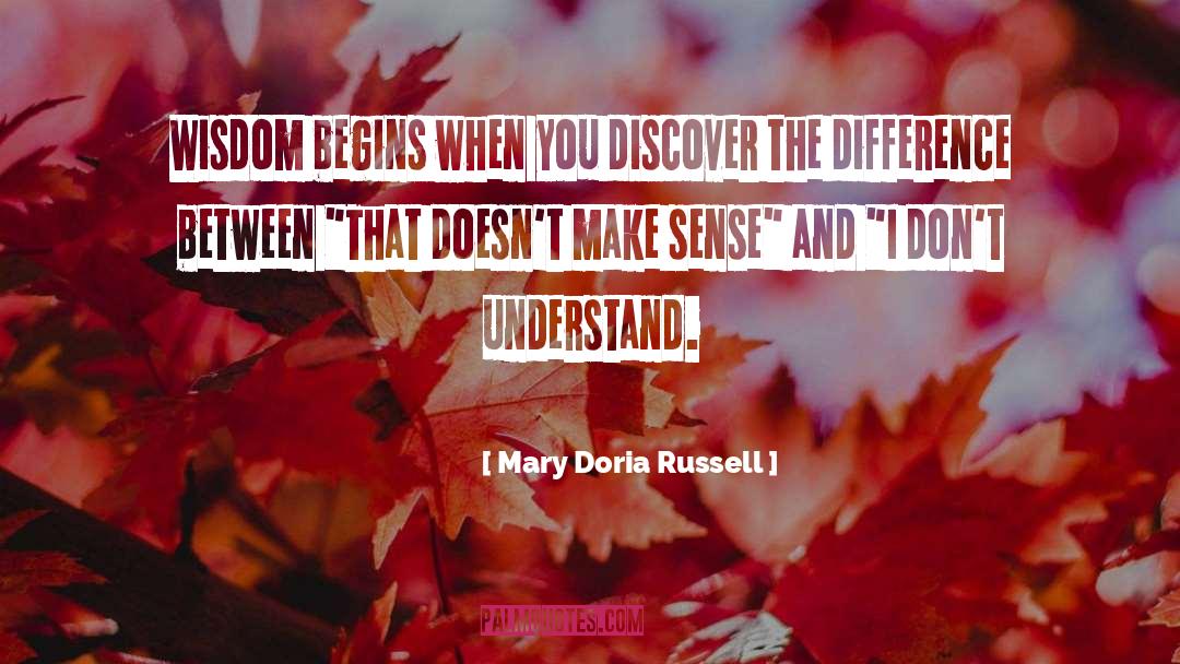 Mary Doria Russell Quotes: Wisdom begins when you discover