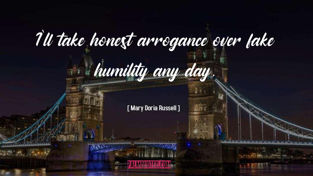 Mary Doria Russell Quotes: I'll take honest arrogance over