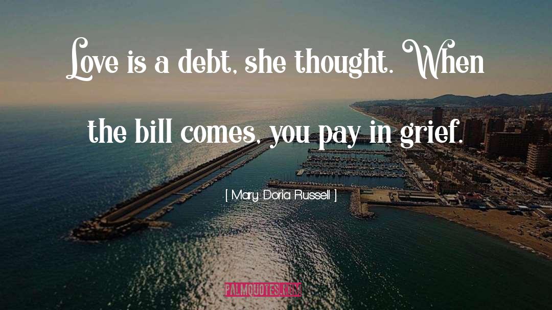 Mary Doria Russell Quotes: Love is a debt, she
