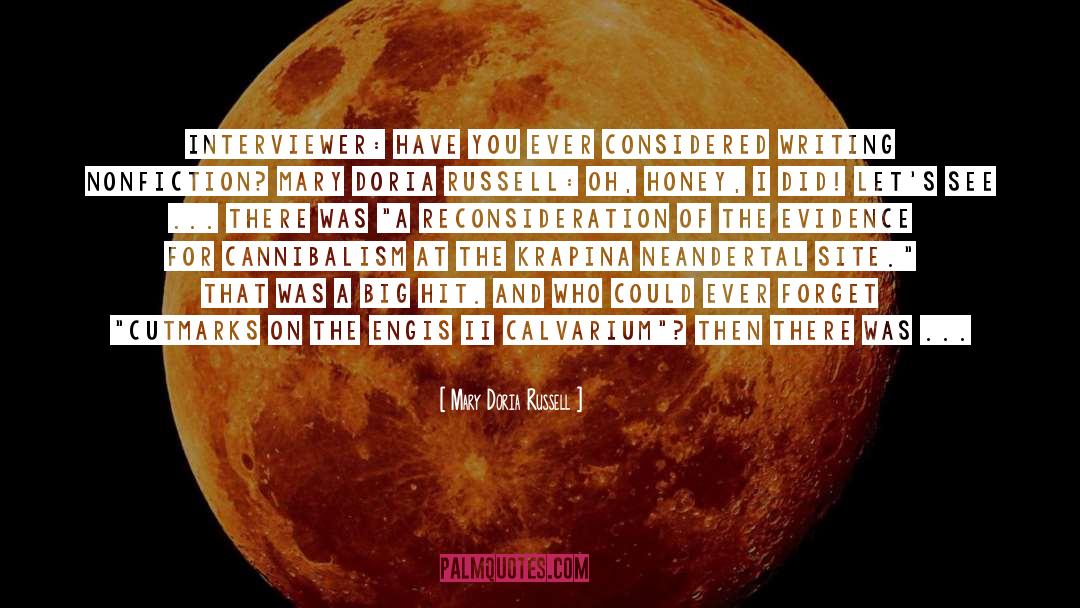 Mary Doria Russell Quotes: Interviewer: Have you ever considered