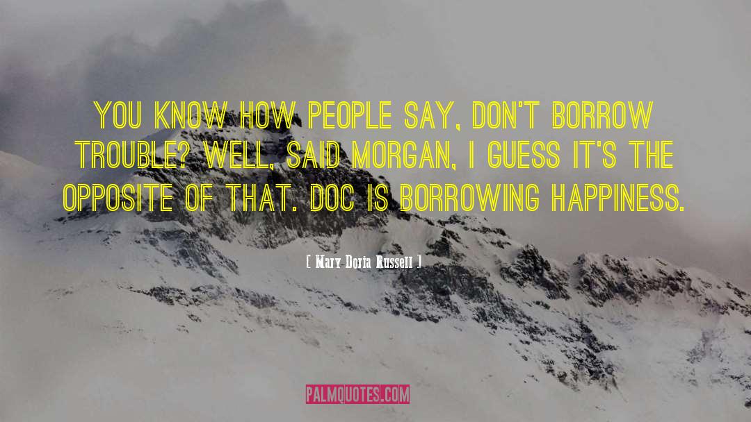 Mary Doria Russell Quotes: You know how people say,