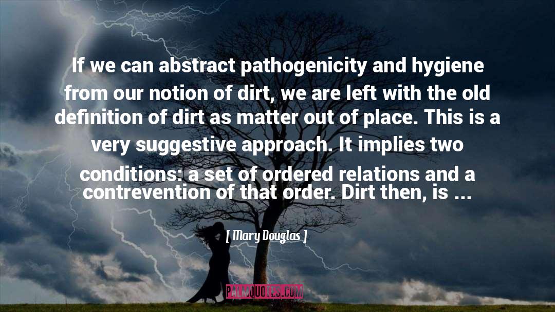 Mary Douglas Quotes: If we can abstract pathogenicity
