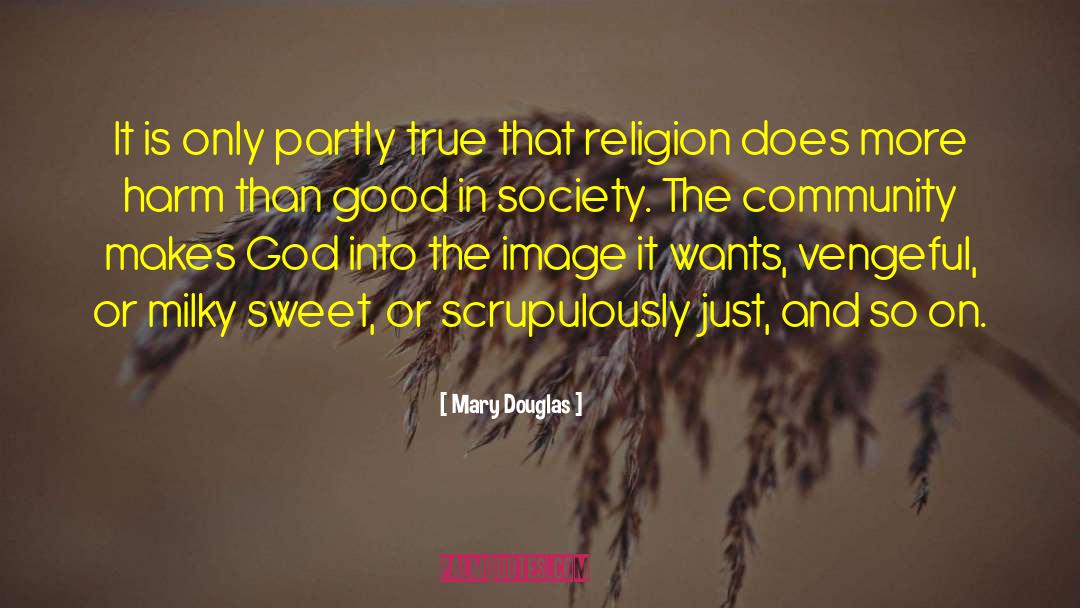 Mary Douglas Quotes: It is only partly true