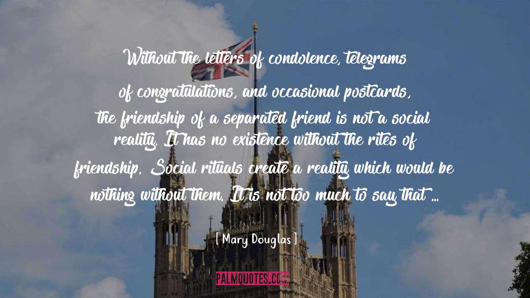 Mary Douglas Quotes: Without the letters of condolence,