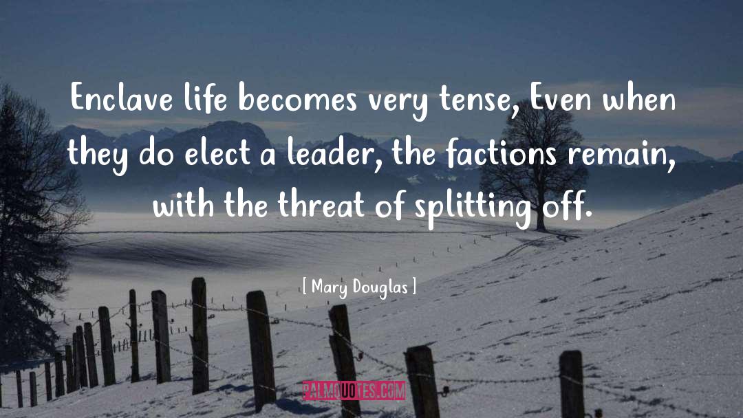 Mary Douglas Quotes: Enclave life becomes very tense,