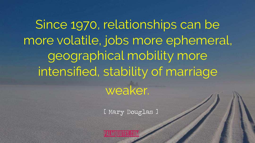 Mary Douglas Quotes: Since 1970, relationships can be