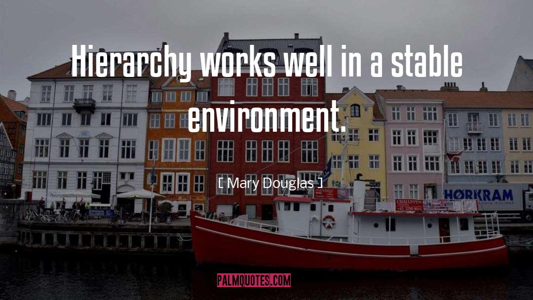 Mary Douglas Quotes: Hierarchy works well in a