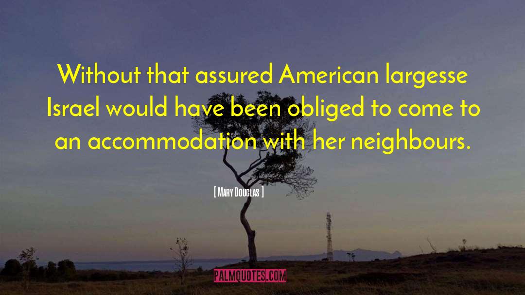 Mary Douglas Quotes: Without that assured American largesse