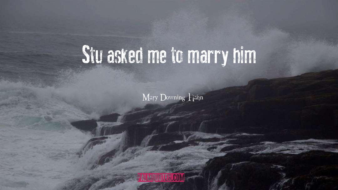 Mary Downing Hahn Quotes: Stu asked me to marry