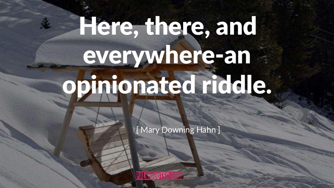 Mary Downing Hahn Quotes: Here, there, and everywhere-an opinionated