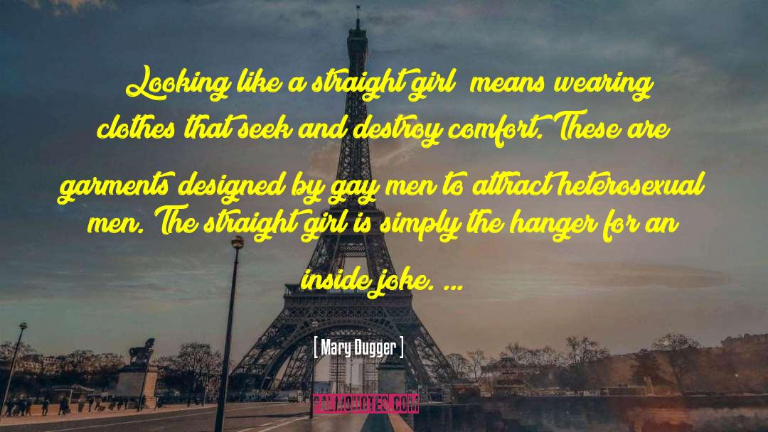 Mary Dugger Quotes: [Looking like a straight girl]