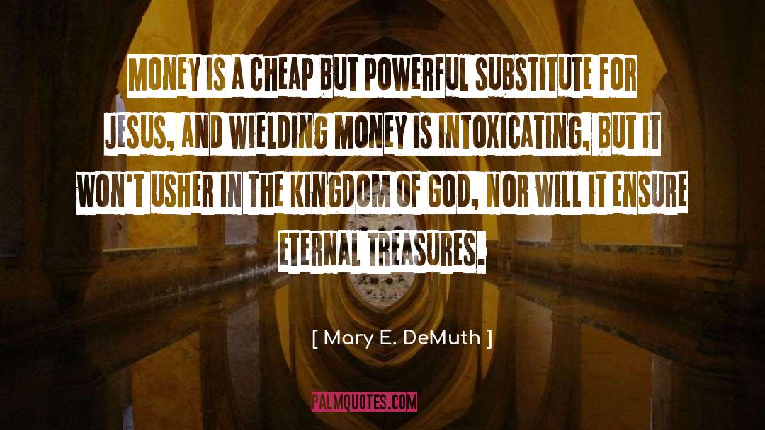 Mary E. DeMuth Quotes: Money is a cheap but