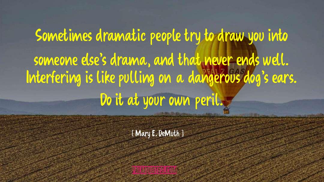 Mary E. DeMuth Quotes: Sometimes dramatic people try to