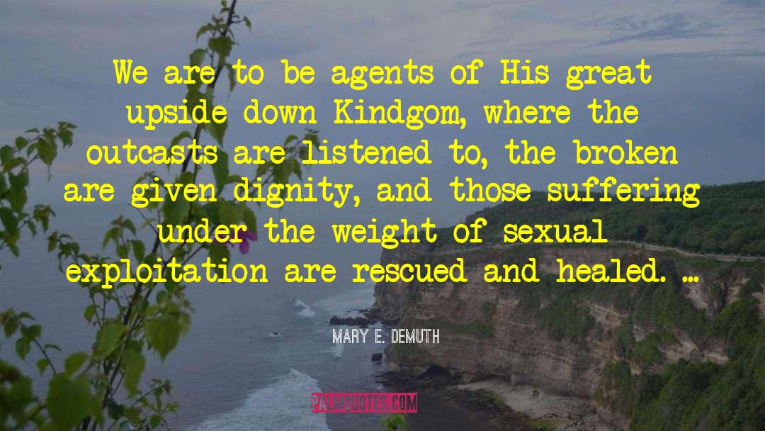 Mary E. DeMuth Quotes: We are to be agents