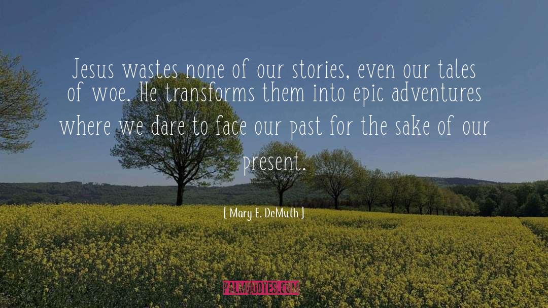 Mary E. DeMuth Quotes: Jesus wastes none of our