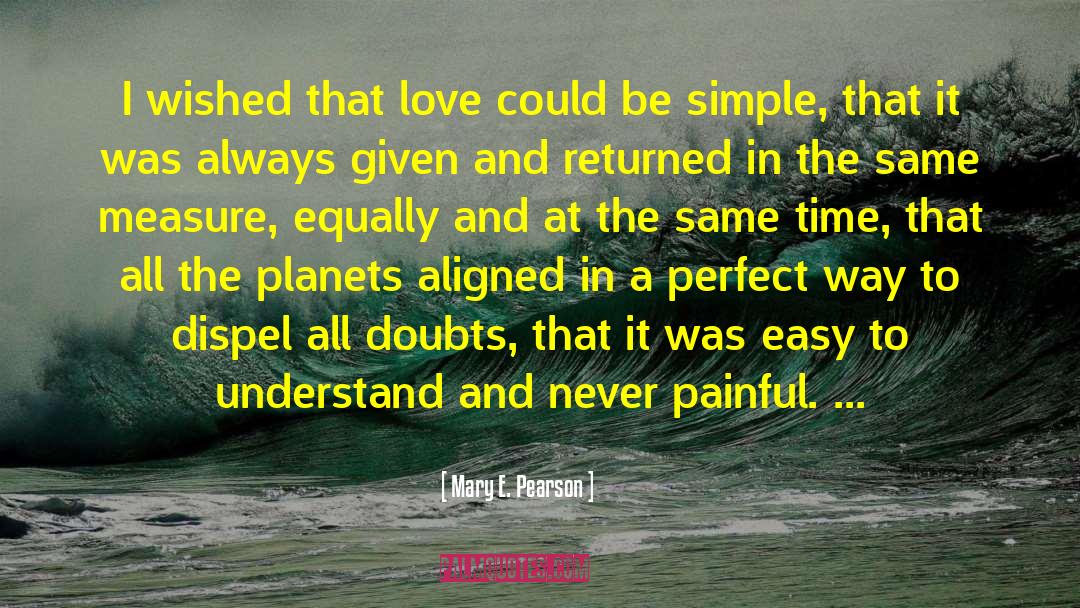 Mary E. Pearson Quotes: I wished that love could