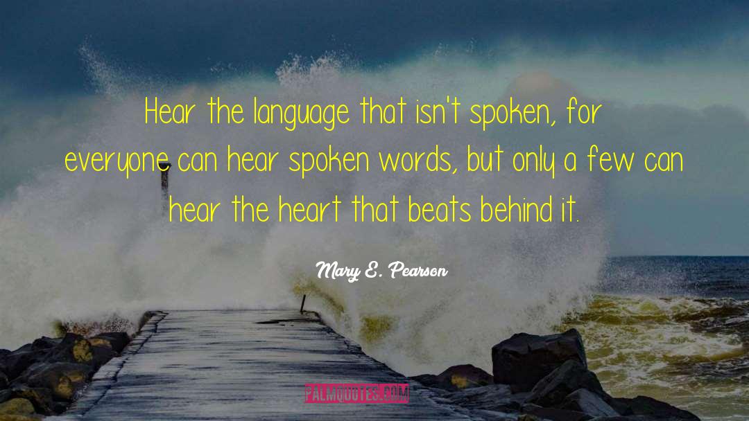 Mary E. Pearson Quotes: Hear the language that isn't