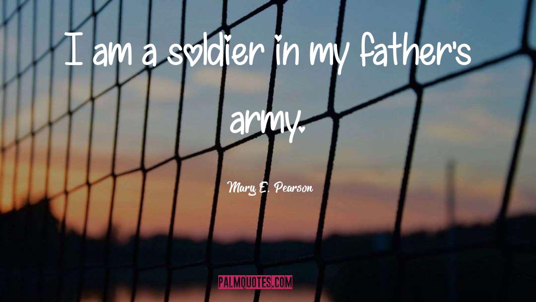 Mary E. Pearson Quotes: I am a soldier in