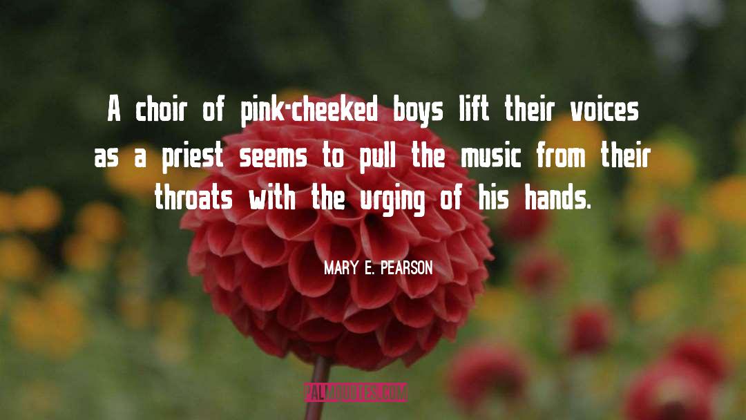 Mary E. Pearson Quotes: A choir of pink-cheeked boys