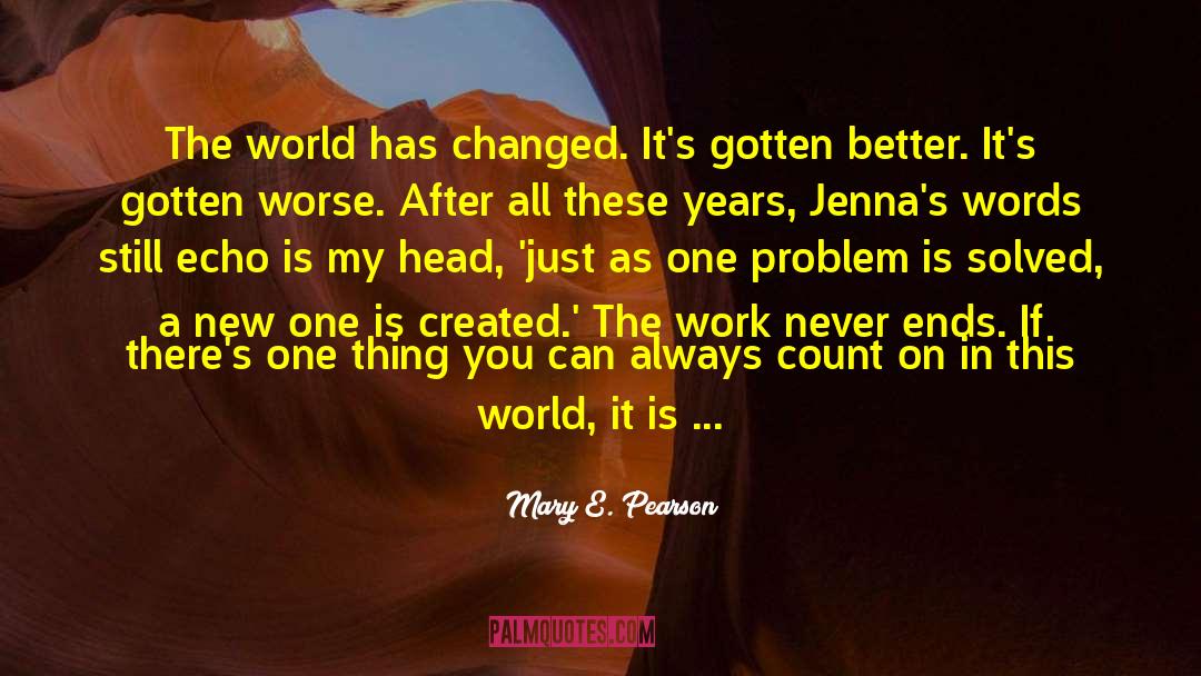 Mary E. Pearson Quotes: The world has changed. It's