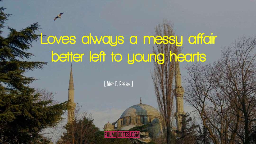 Mary E. Pearson Quotes: Love's always a messy affair