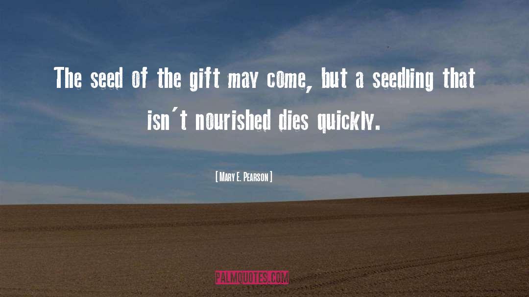 Mary E. Pearson Quotes: The seed of the gift