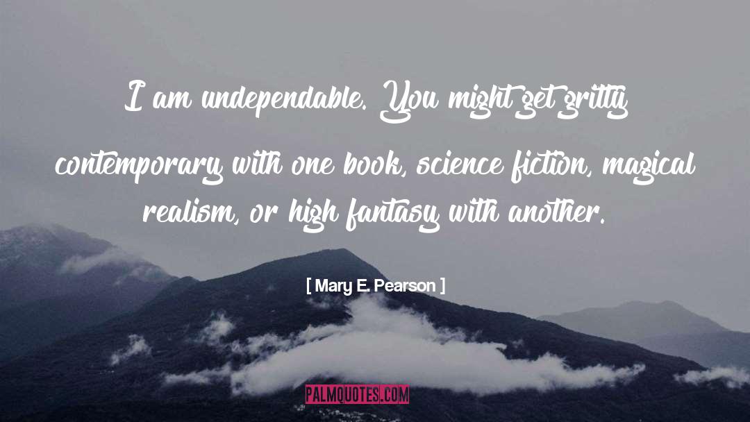 Mary E. Pearson Quotes: I am undependable. You might