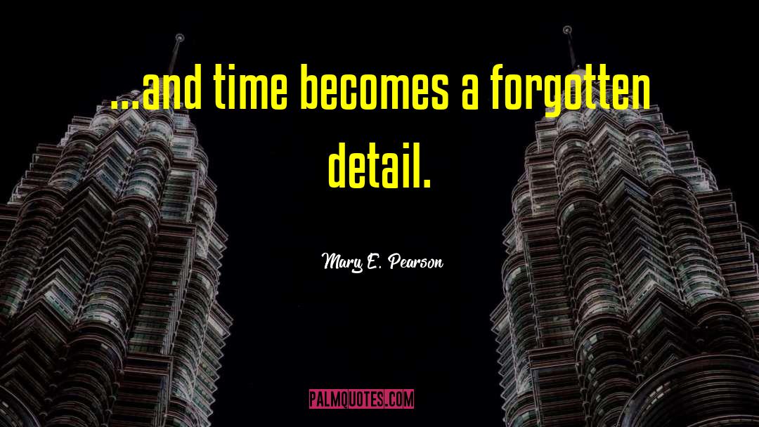 Mary E. Pearson Quotes: ...and time becomes a forgotten