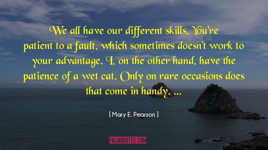 Mary E. Pearson Quotes: We all have our different